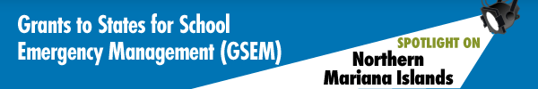 Grants to States for School Emergency Management (GSEM) Spotlight on the Northern Mariana Islands