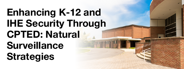 Enhancing K-12 and IHE Security Through CPTED: Natural Surveillance Strategies