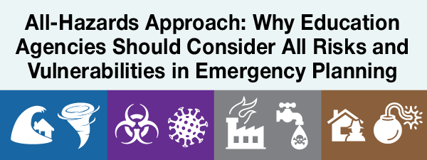 All-Hazards Approach: Why Education Agencies Should Consider All Risks and Vulnerabilities in Emergency Planning