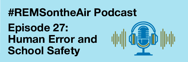 #REMSontheAir Podcast: Episode 27: Human Error and School Safety