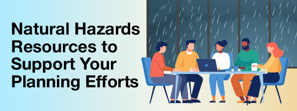 Natural Hazards Resources to Support Your Planning Efforts